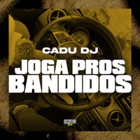 Joga Pros Bandidos - Single - Cadu DJ & Gangstar Funk