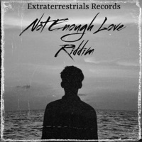 Not Enough Love Riddim - Single - Extraterrestrials Records