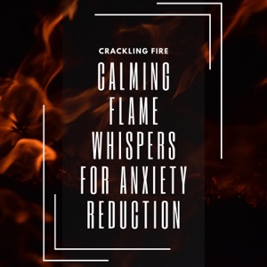 Calming Flame Whispers for Anxiety Reduction
