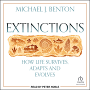 Extinctions : How Life Survives, Adapts and Evolves