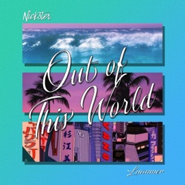 Out of This World (feat. Luanmer) Nickster