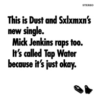 Tap Water (feat. Mick Jenkins) - Single - Dust Raps the Blues & Sxlxmxn