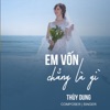 Em Vốn Chẳng Là Gì - Single