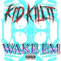Wake Em - Single - Kid Killit