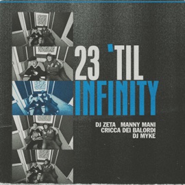 23 'till infinity (feat. DJ Myke) D.J. Zeta, Manny Mani & Cricca dei Balordi
