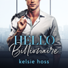 Hello Billionaire - Kelsie Hoss