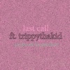 last call (feat. TrippyThaKid) - Single