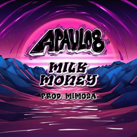 Milk Money (feat. MiM0SA) Apaulo8