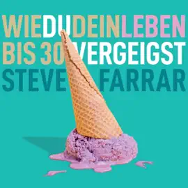 Wie du dein Leben bis 30 vergeigst