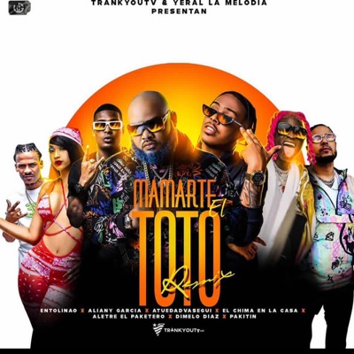 Mamarte El Toto (feat. AtuedadVaSegui, El Chima En La Casa, Pakitin El Verdadero, Aliany Garcia, Alettre El Paketero & Dimelo Diaz) [remix] - Single