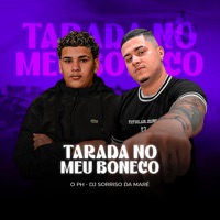 Tarada no Meu Boneco - Single - O PH & dj sorriso da mare