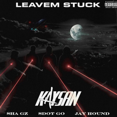 Leavem Stuck (feat. Sdot Go, Jay Hound & Sha Gz) - Single