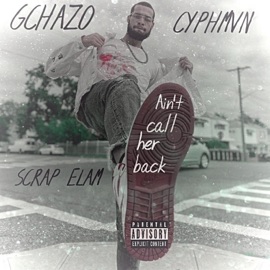 Ain't Call Her Back (feat. GChazO & Scrap Elam) CyphMvn