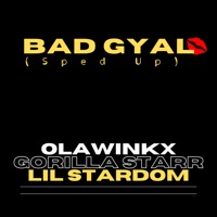 Bad Gyal (Sped Up) - Single - Olawinkx, Gorilla Starr & Lil Stardom