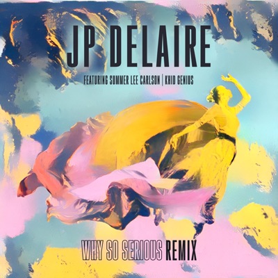 Why So Serious JP DeLaire REMIX (REMIX) [feat. Summer Lee Carlson & Khid Genius] - EP