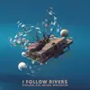 I FOLLOW RIVERS