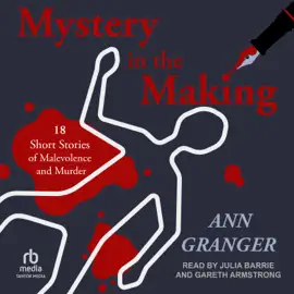 Mystery in the Making : 18 Short Stories of Malevolence and Murder