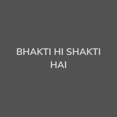 Ani767 - Bhakti Hi Shakti Hai