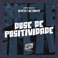 Dose De Positividade - Single - Wjotta, MC Donato & Fefe Beatz