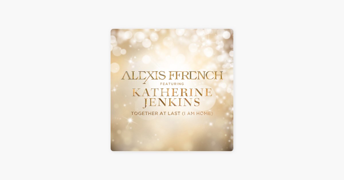 Together At Last (I Am Home) [feat. Katherine Jenkins] - Song by Alexis  Ffrench - Apple Music