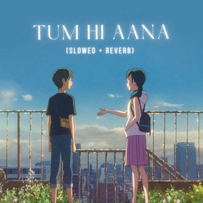 Song - Tum Hi Aana (Slowed + Reverb) - Ayush Rai