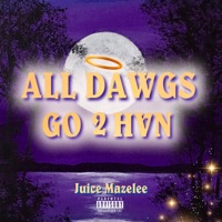 ALL DAWGS GO 2 HVN - Single - Juice Mazelee