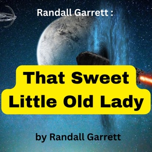 Randall Garret:  That Sweet Little Old Lady