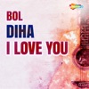 Bol Diha I Love You - Single