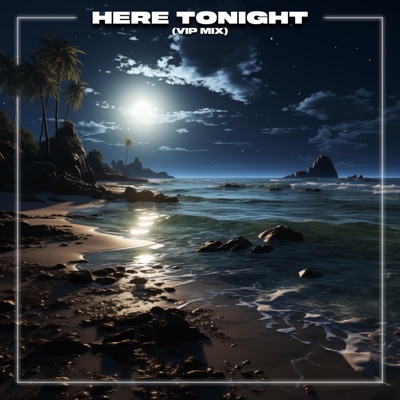 Here Tonight (VIP Mix) - Single