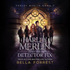 Harley Merlin and the Detector Fix - Bella Forrest