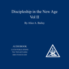 Discipleship in the New Age, Vol. II (Unabridged) - Alice A. Bailey