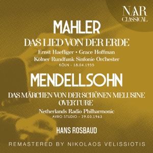 MAHLER: DAS LIED VON DER ERDE; MENDELLSOHN: OVERTURE DAS MÄRCHEN VON DER SCHÖNEN MELUSINE