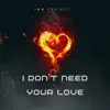 IMM PROJECT - I Don't Need Your Love (Radio Edit)