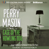Perry Mason and the Case of the Howling Dog: A Radio Dramatization - Erle Stanley Gardner & M. J. Elliott