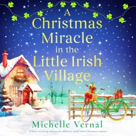 A Christmas Miracle in the Little Irish Village: A Heart-Warming and Utterly Addictive Small Town Christmas Romance (Unabridged)