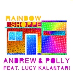Andrew & Polly - Rainbow Shoppe (feat. Lucy Kalantari)