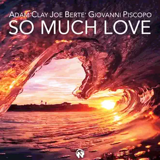 So Much Love (Radio Edit) by Adam Clay, Joe Bertè & Giovanni Piscopo song reviws