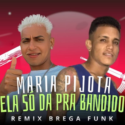 Maria Pijota Ela Só da pra Bandido (Remix Brega Funk) - Single