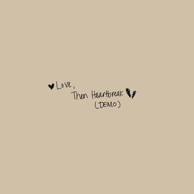 LOVE, THEN HEARTBREAK (demo) - Single