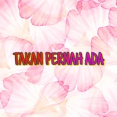 Takan Pernah Ada artwork