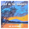 Sax in the Summer - Mr. Sexophone