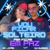 Vou Fica Solteiro pra Fica em Paz - Single - MC Lipão & DJ Duardo