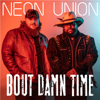 Bout Damn Time - Neon Union
