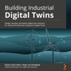 Building Industrial Digital Twins:Design, develop, and deploy digital twin solutions for real-world industries using Azure Digital Twins - Shyam Varan Nath & Pieter van Schalkwyk