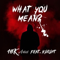What you mean? (feat. Kurupt) - Single - 10k Artist