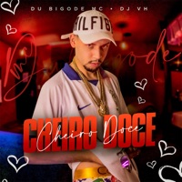 Cheiro Doce - Single - Du Bigode MC & DJ VH Oficial