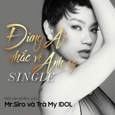 Đừng Ai Nhắc Về Anh Ấy - Single