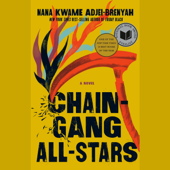 Chain Gang All Stars: National Book Award Finalist (Unabridged) - Nana Kwame Adjei-Brenyah Cover Art