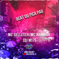 BEAT DO PICA PAU (feat. MC Naninha & MC Gellesch) - Single - Club Dz7 & DJ MT7