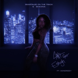 Can't Get Enough (feat. DonDrizzy) Smartalec On The Track & Shawna